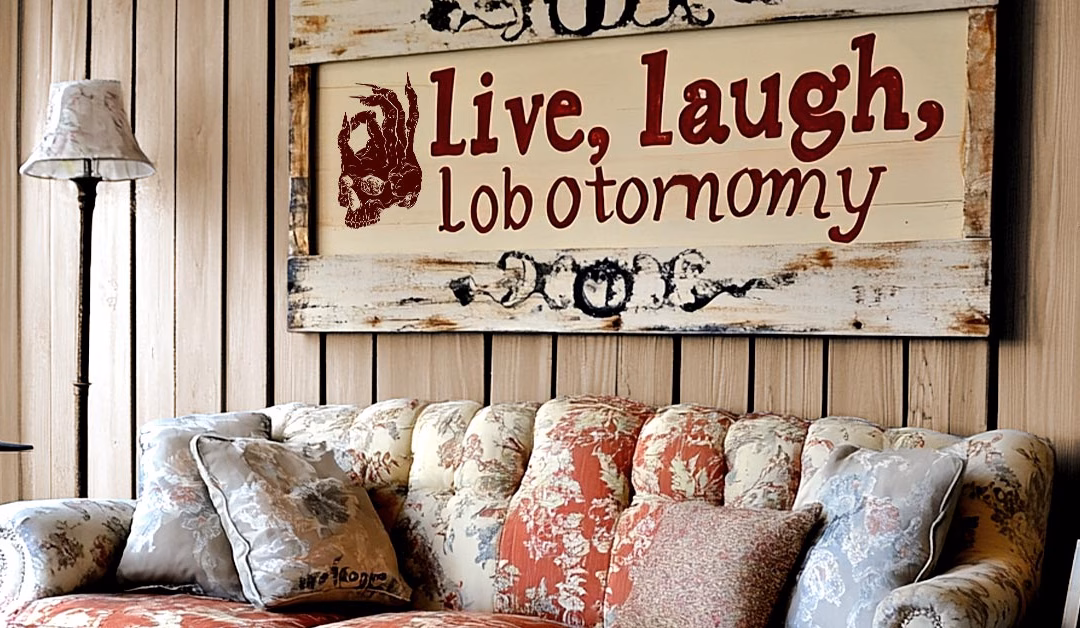 Live, Laugh, Lobotomy: The Tragedy of Basic Sign Art